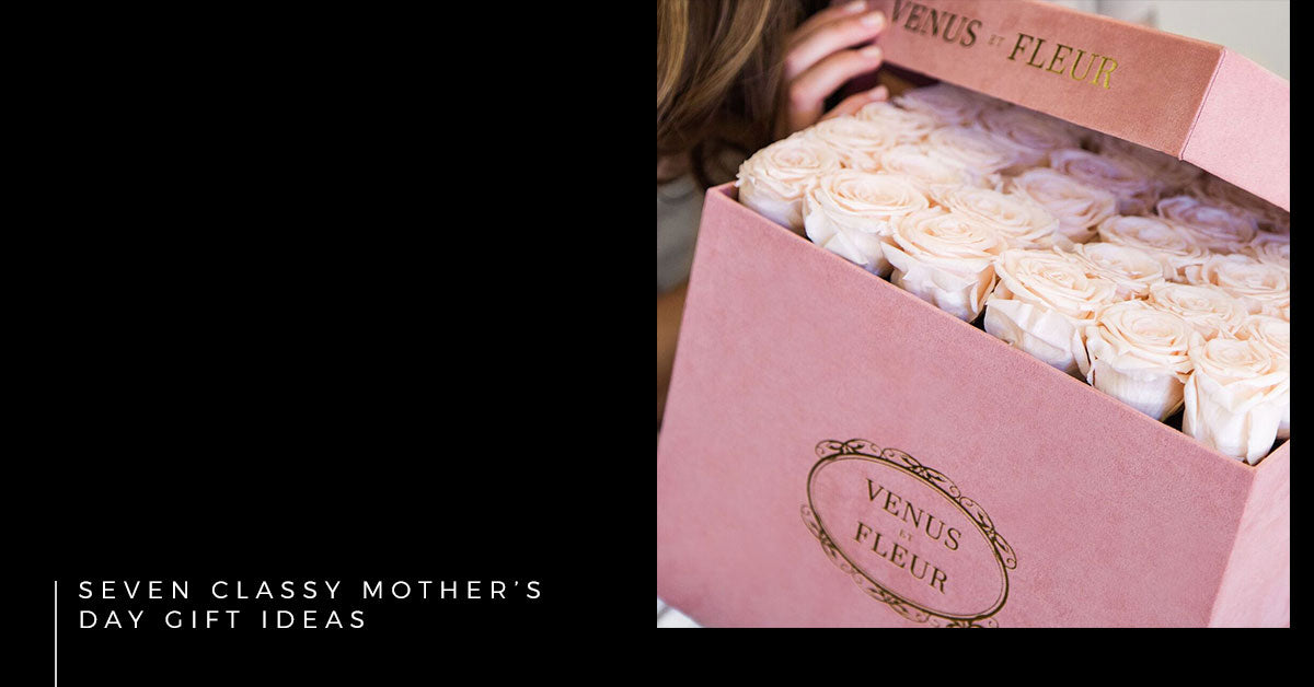 Seven Classy Mother’s Day Gift Ideas